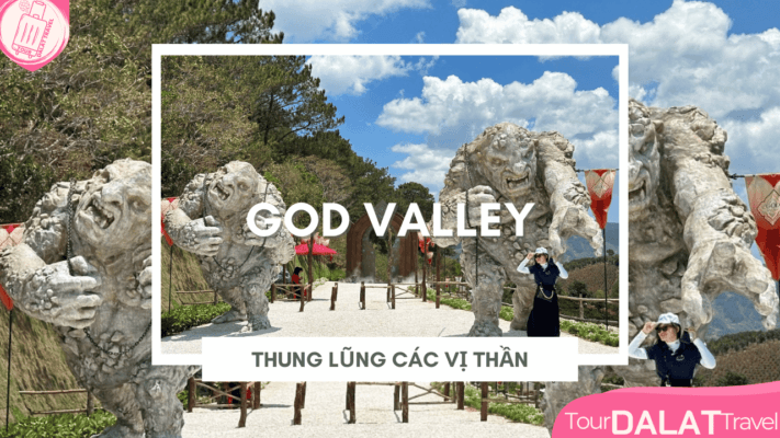 God Valley – Thung Lũng Các Vị Thần Đà Lạt